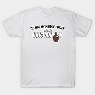 Its Not My Middle Finger Its My Unicorn Fist - Black Hand T-Shirt